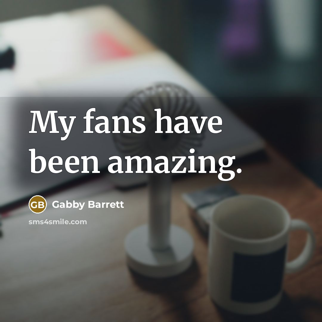“My fans have been amazing.…” quote by Gabby Barrett