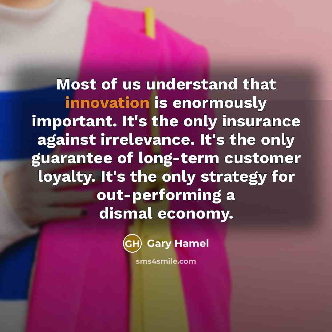 “Most of us understand that innovation is enormously important. It's…” quote by Gary Hamel
