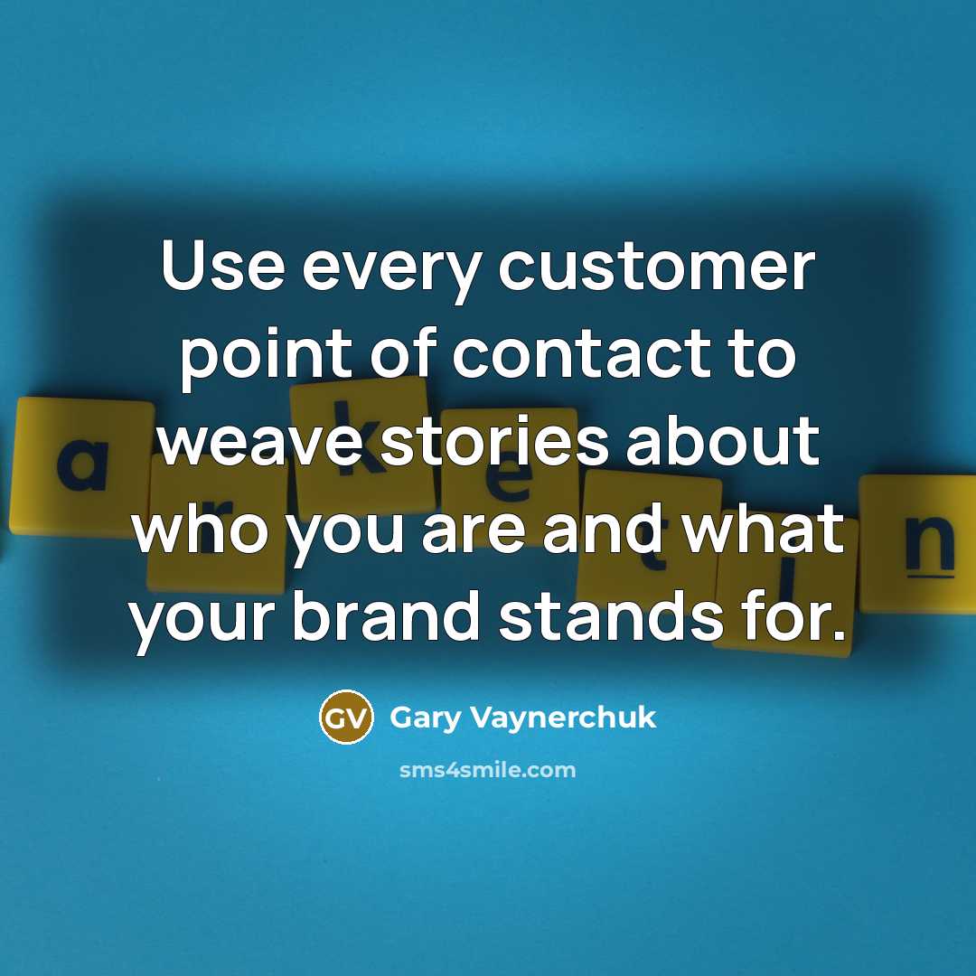 “Use every customer point of contact to weave stories about…” quote by Gary Vaynerchuk