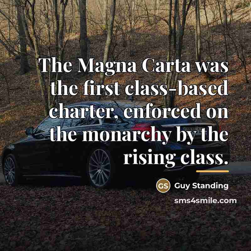 “The Magna Carta was the first class-based charter, enforced on…” quote by Guy Standing