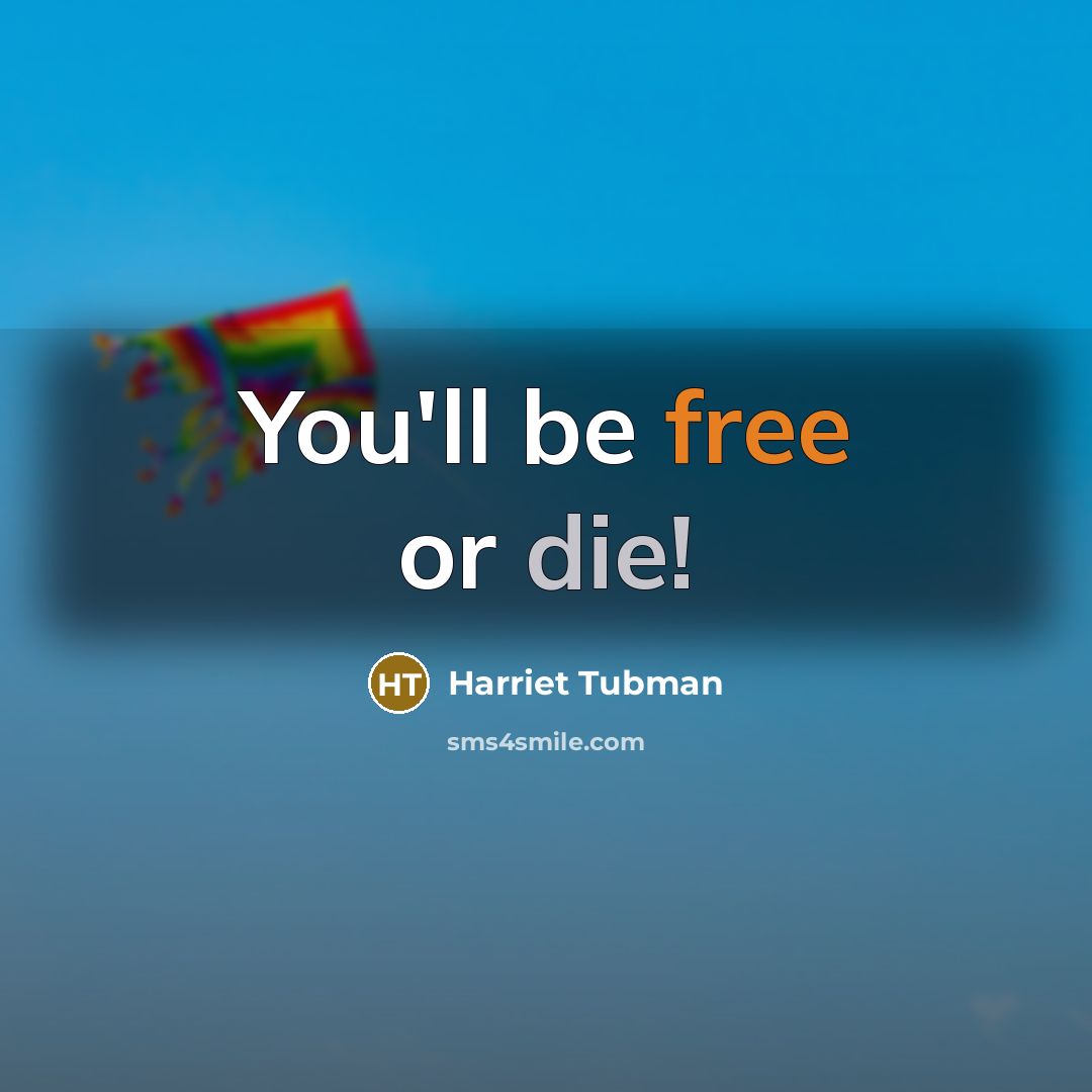 “You'll be free or die!…” quote by Harriet Tubman