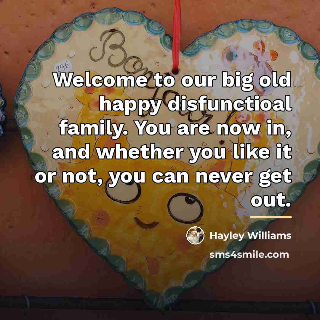 “Welcome to our big old happy disfunctioal family. You are…” quote by Hayley Williams