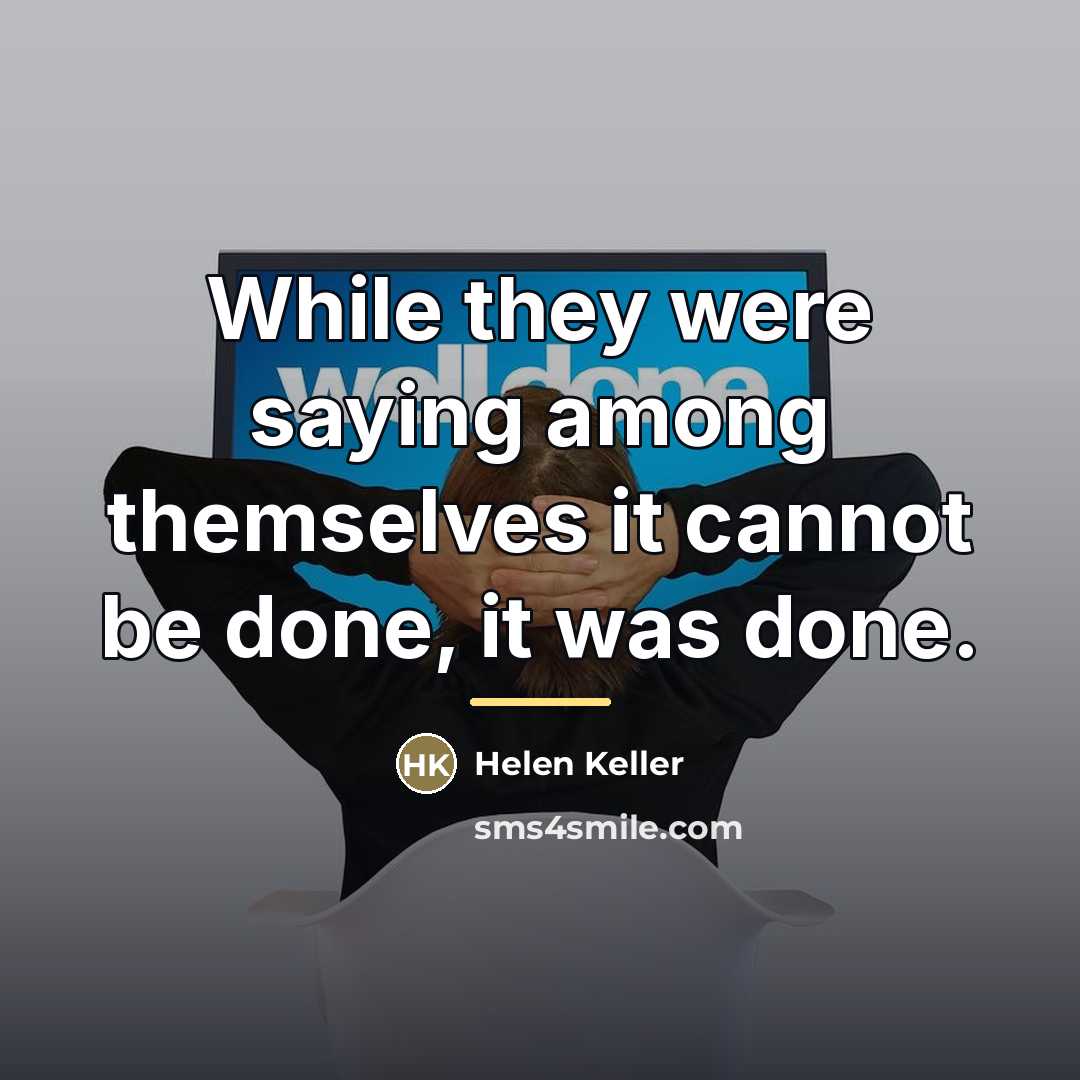 “While they were saying among themselves it cannot be done,…” quote by Helen Keller