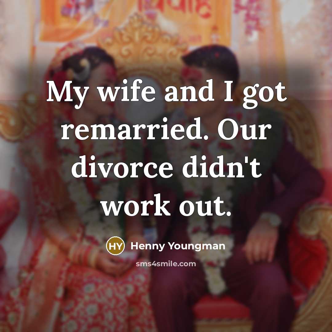 “My wife and I got remarried. Our divorce didn't work…” quote by Henny Youngman