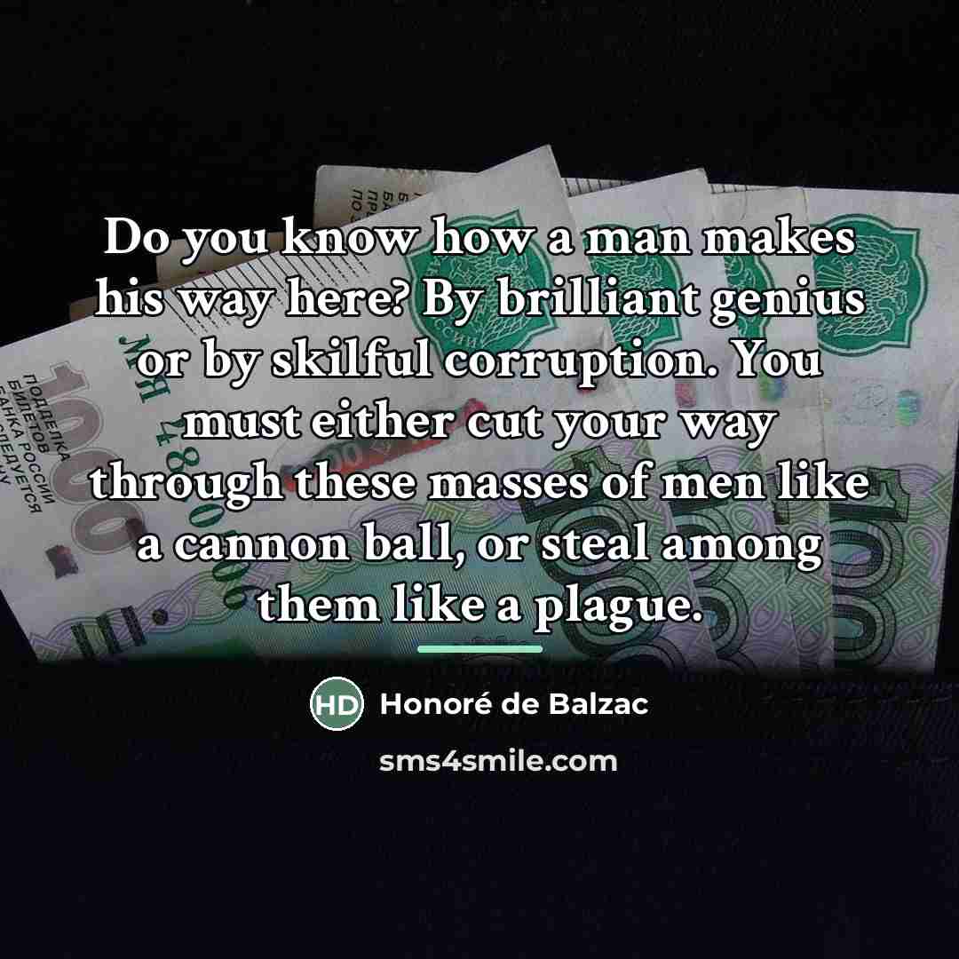 “Do you know how a man makes his way here?…” quote by Honore de Balzac