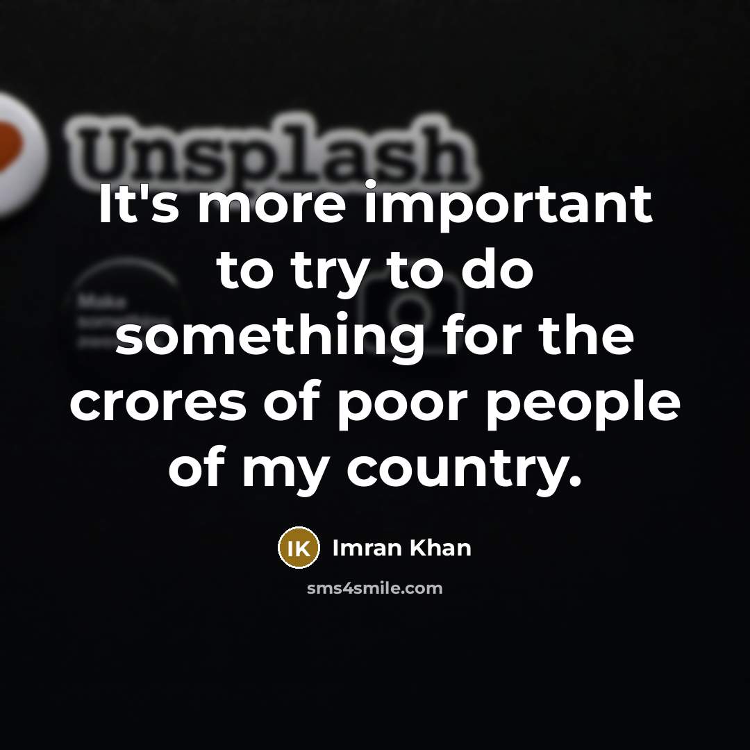 “It's more important to try to do something for the…” quote by Imran Khan