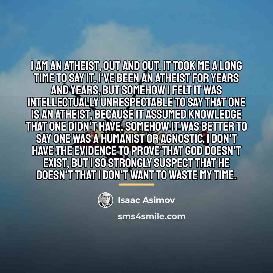 “I am an atheist, out and out. It took me…” quote by Isaac Asimov