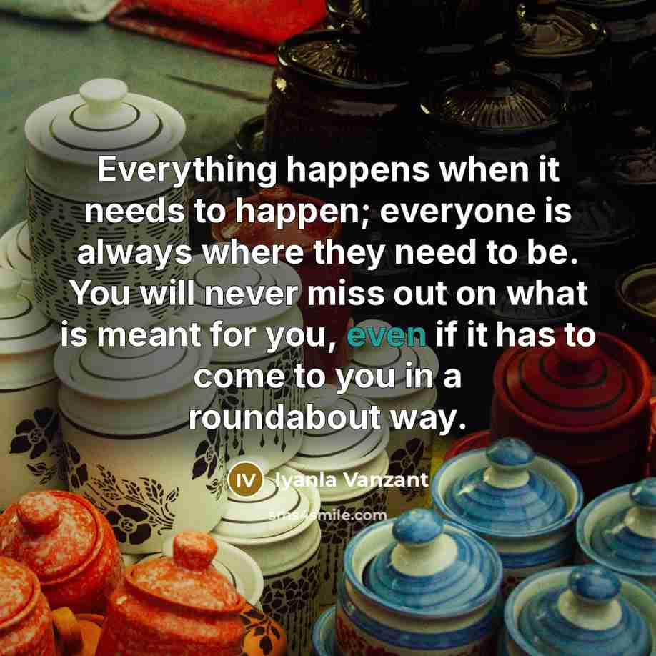 “Everything happens when it needs to happen; everyone is always…” quote by Iyanla Vanzant