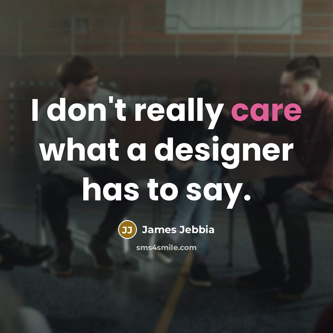 “I don't really care what a designer has to say.…” quote by James Jebbia