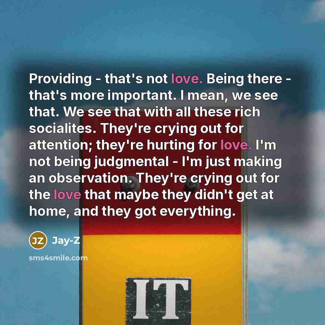 “Providing - that's not love. Being there - that's more…” quote by Jay-Z