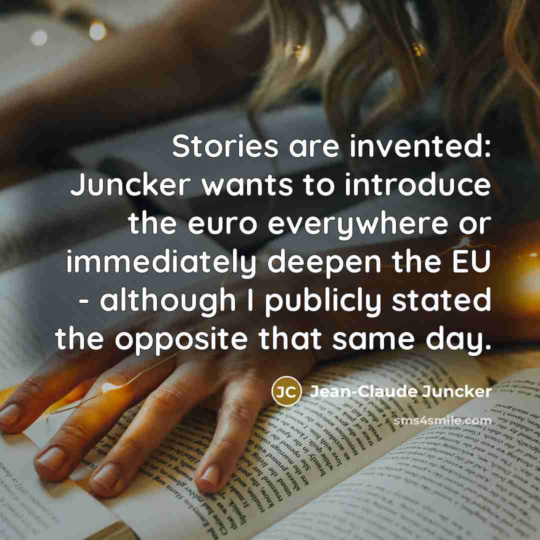 “Stories are invented: Juncker wants to introduce the euro everywhere…” quote by Jean-Claude Juncker