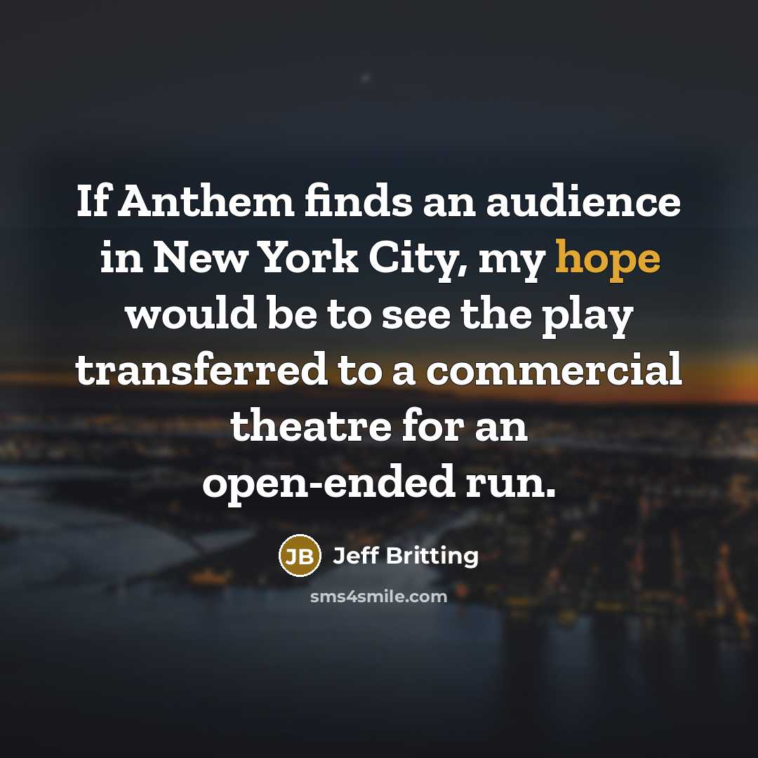 “If Anthem finds an audience in New York City, my…” quote by Jeff Britting