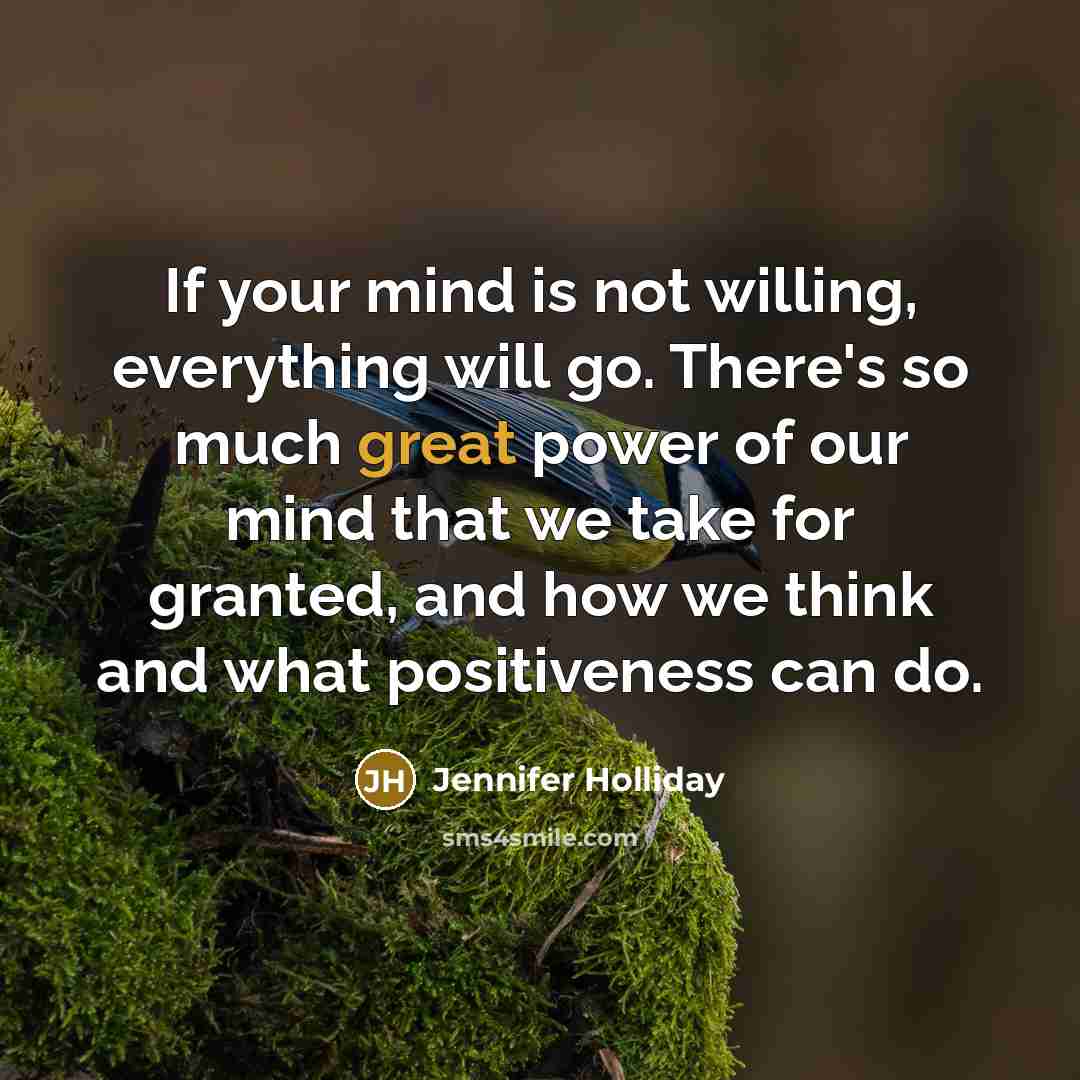 “If your mind is not willing, everything will go. There's…” quote by Jennifer Holliday