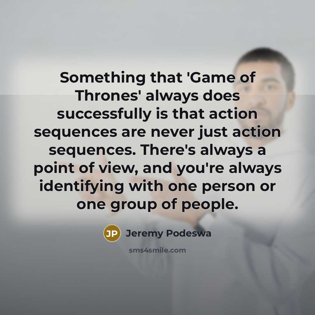 “Something that 'Game of Thrones' always does successfully is that…” quote by Jeremy Podeswa