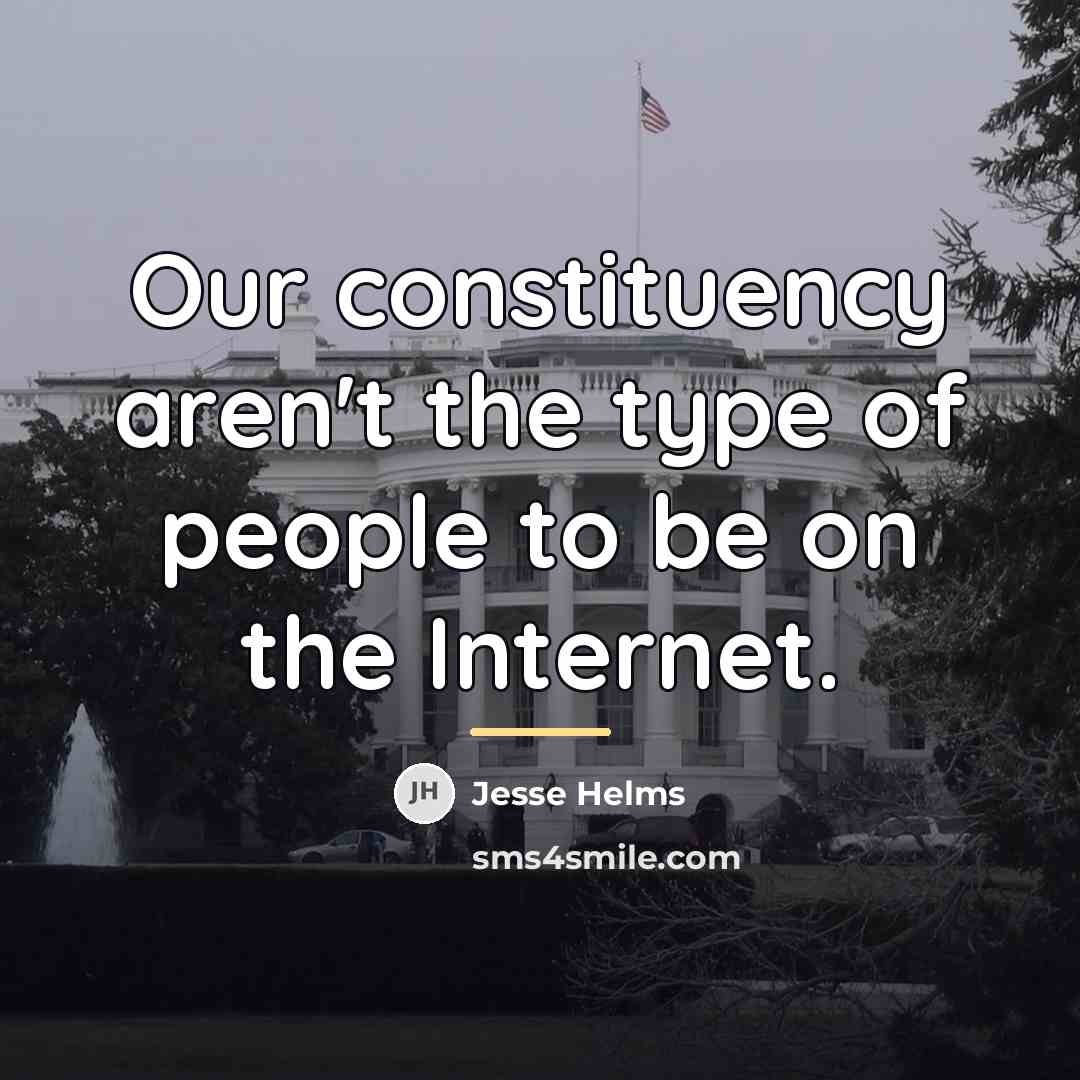 “Our constituency aren't the type of people to be on…” quote by Jesse Helms
