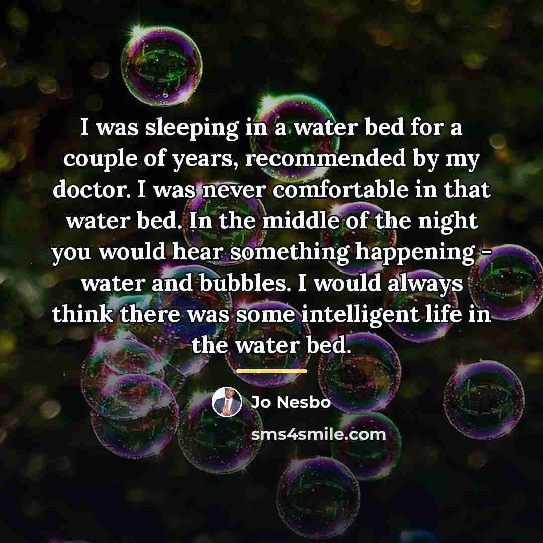 “I was sleeping in a water bed for a couple…” quote by Jo Nesbo