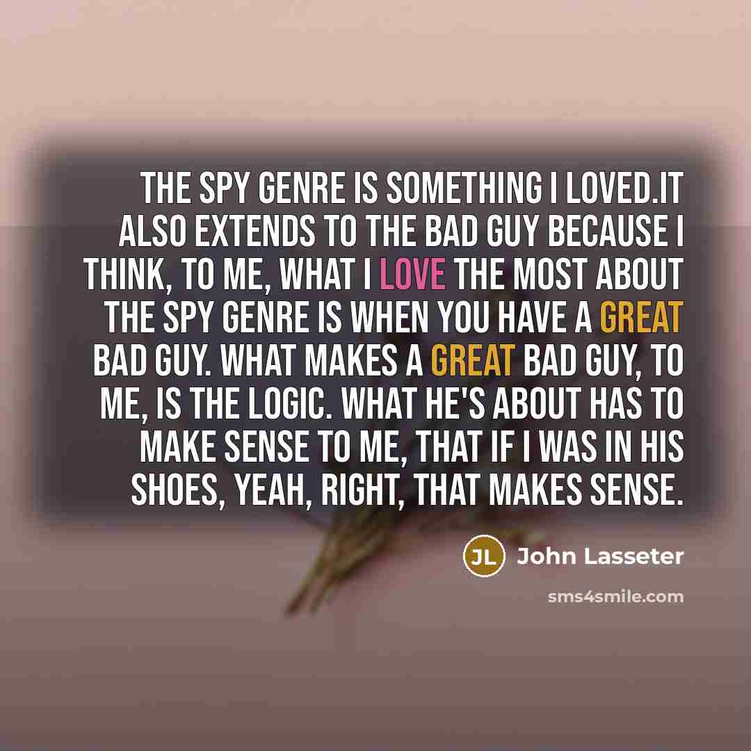 “The spy genre is something I loved.It also extends to…” quote by John Lasseter