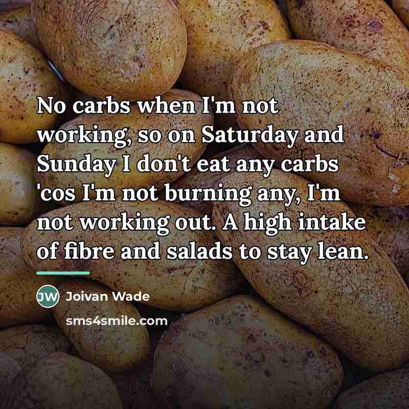 “No carbs when I'm not working, so on Saturday and…” quote by Joivan Wade