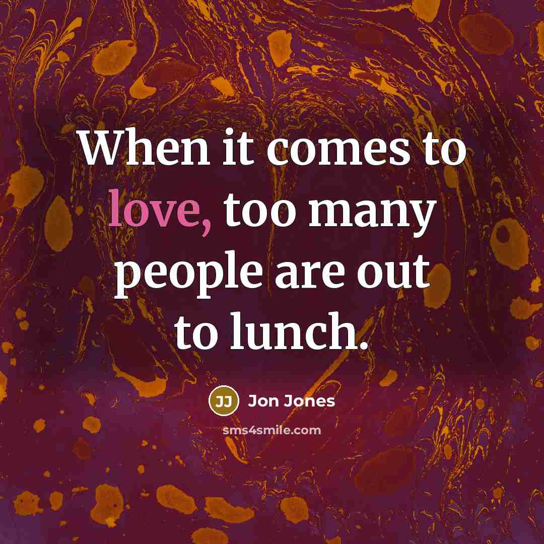 “When it comes to love, too many people are out…” quote by Jon Jones