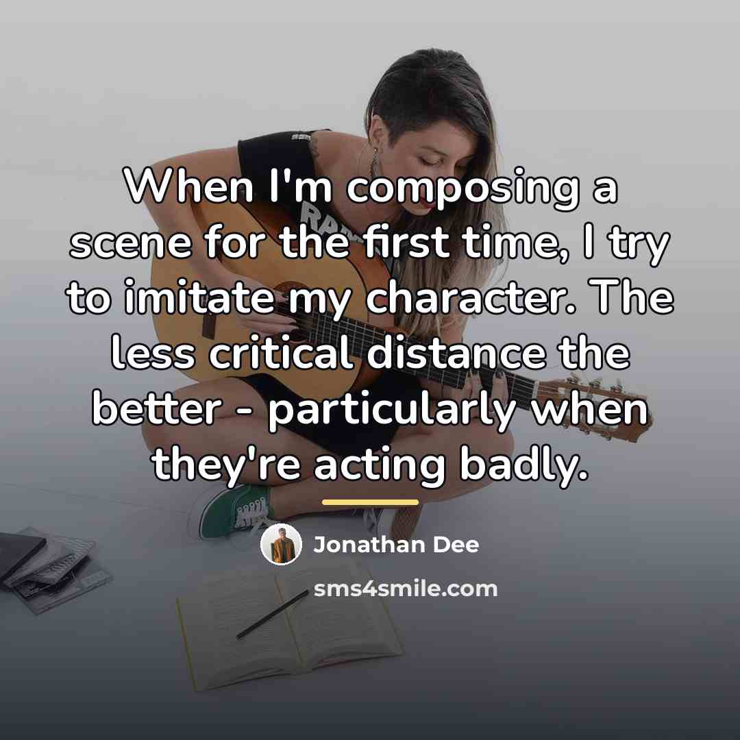 “When I'm composing a scene for the first time, I…” quote by Jonathan Dee