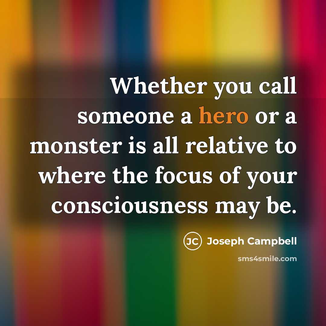 “Whether you call someone a hero or a monster is…” quote by Joseph Campbell