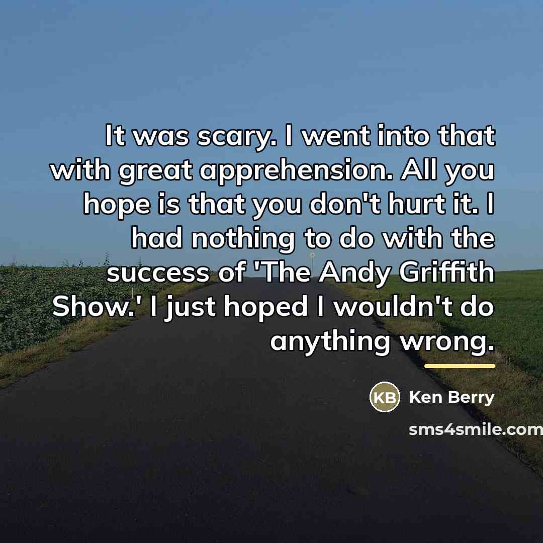 “It was scary. I went into that with great apprehension.…” quote by Ken Berry