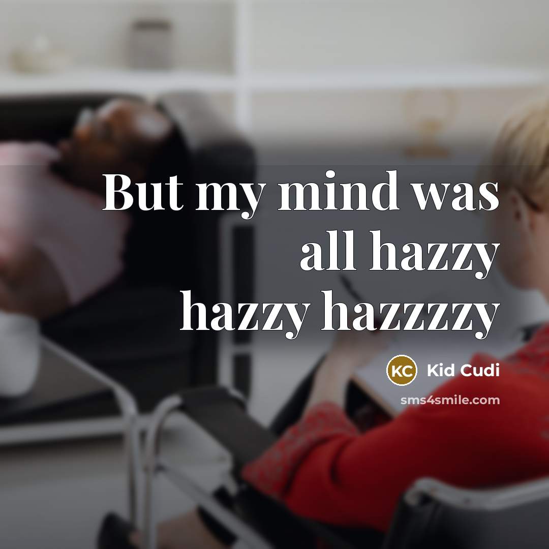 “But my mind was all hazzy hazzy hazzzzy” quote by Kid Cudi