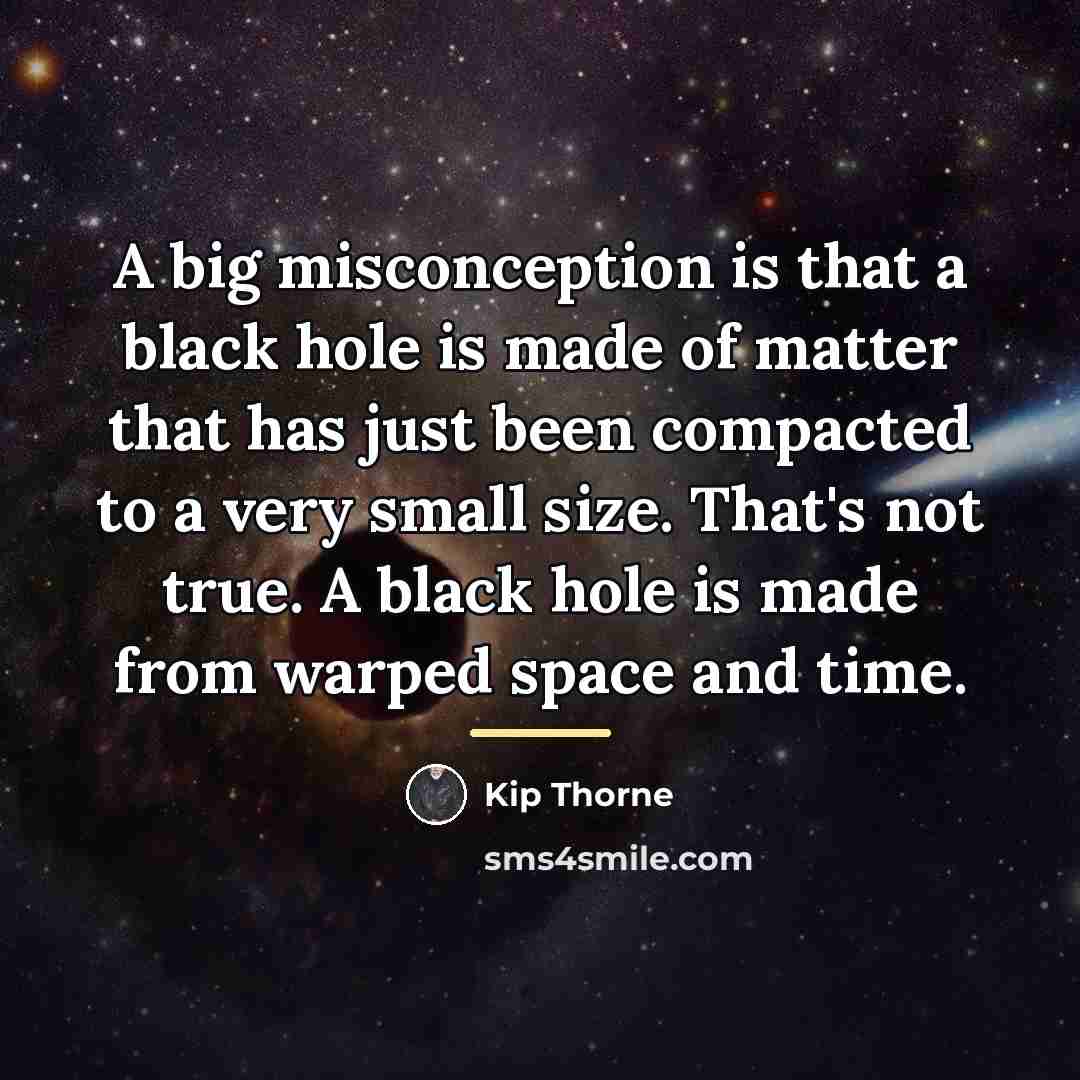“A big misconception is that a black hole is made…” quote by Kip Thorne