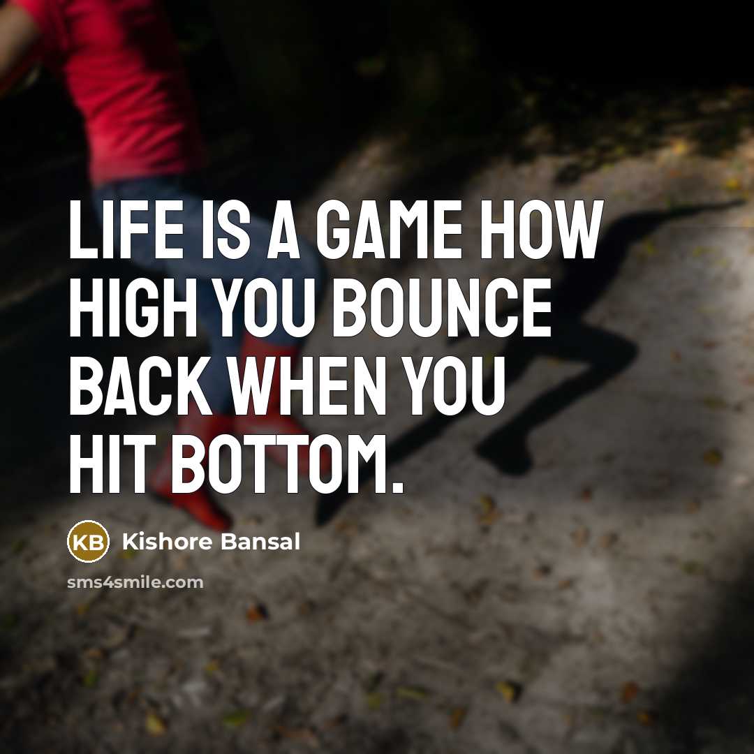 “Life is a game how high you bounce back when…” quote by Kishore Bansal
