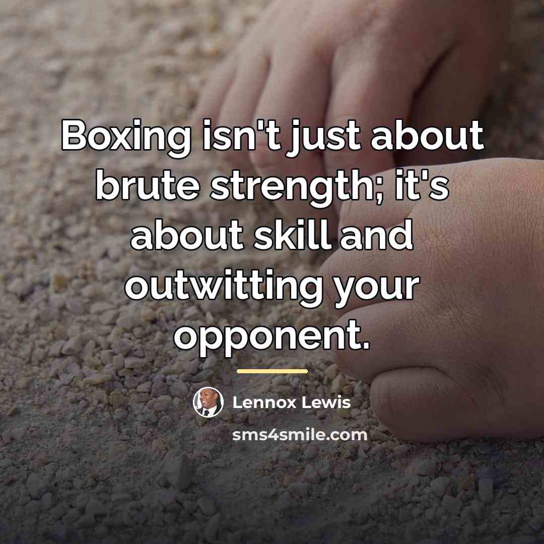 “Boxing isn't just about brute strength; it's about skill and…” quote by Lennox Lewis