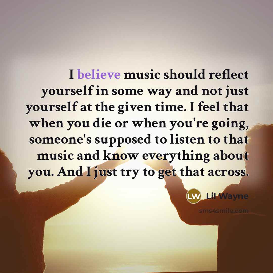 “I believe music should reflect yourself in some way and…” quote by Lil Wayne