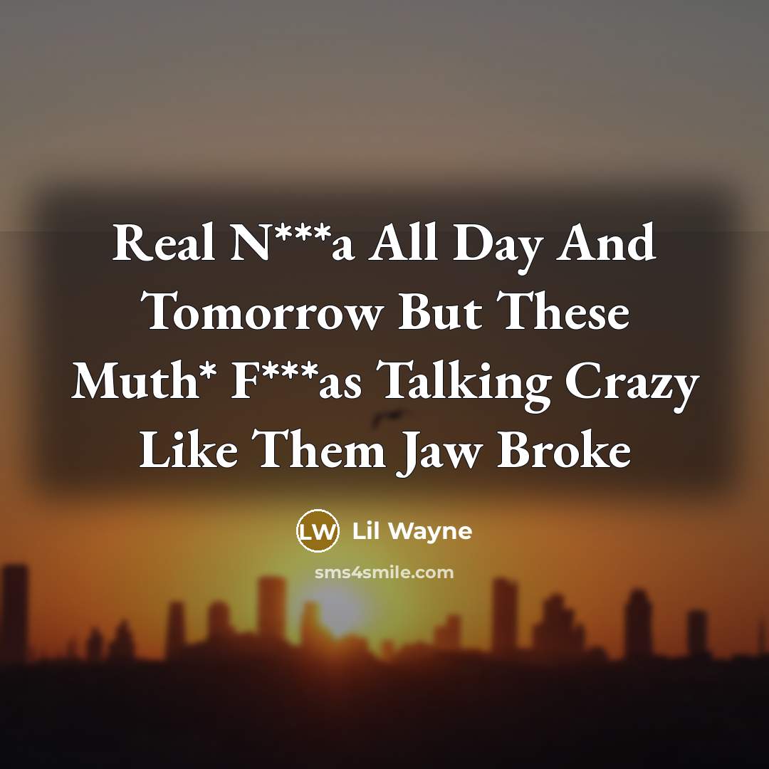 “Real N***a All Day And Tomorrow But These Muth* F***as…” quote by Lil Wayne