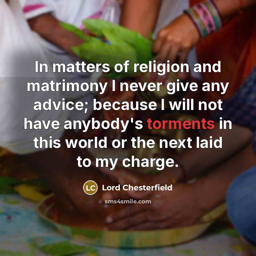 “In matters of religion and matrimony I never give any…” quote by Lord Chesterfield