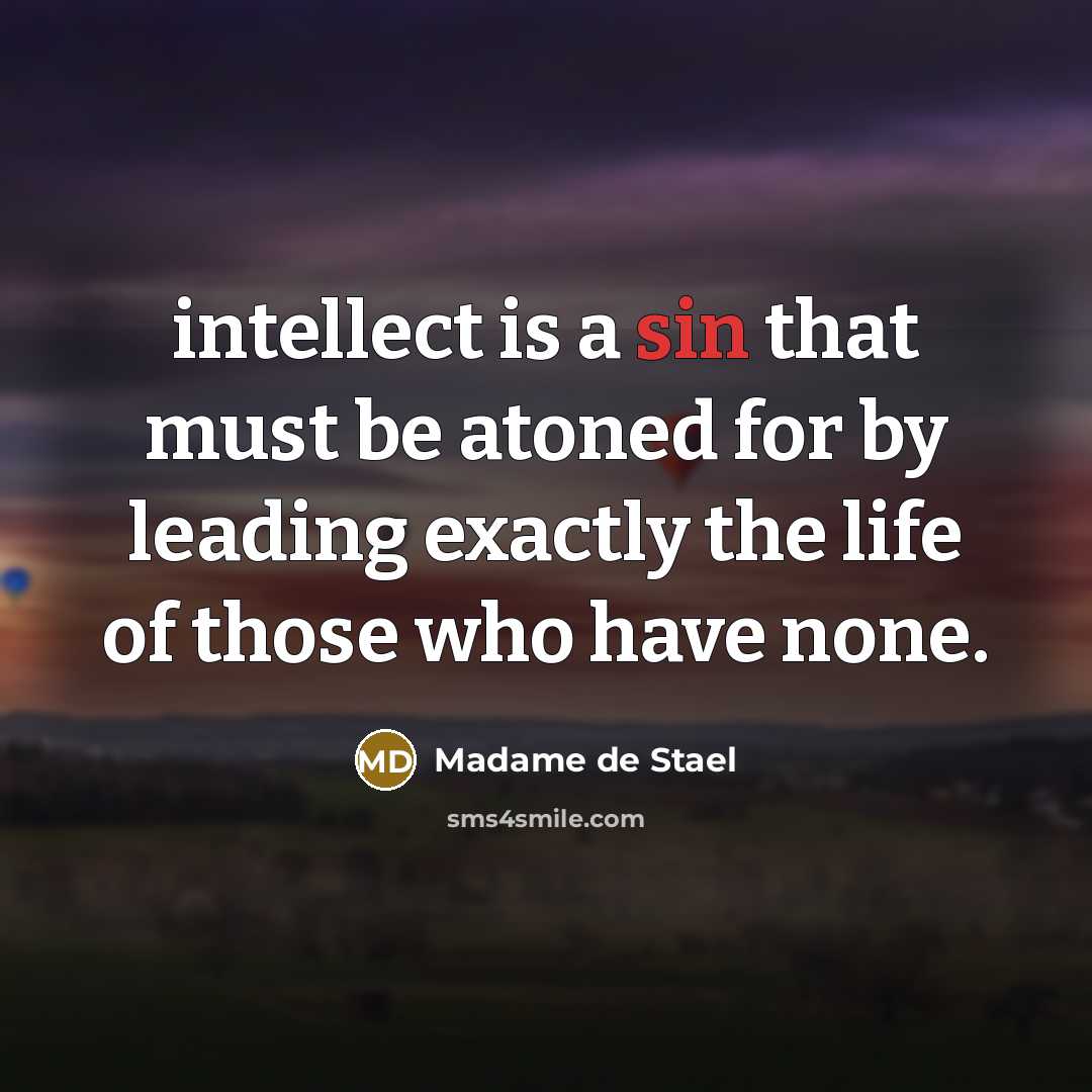 “intellect is a sin that must be atoned for by…” quote by Madame de Stael