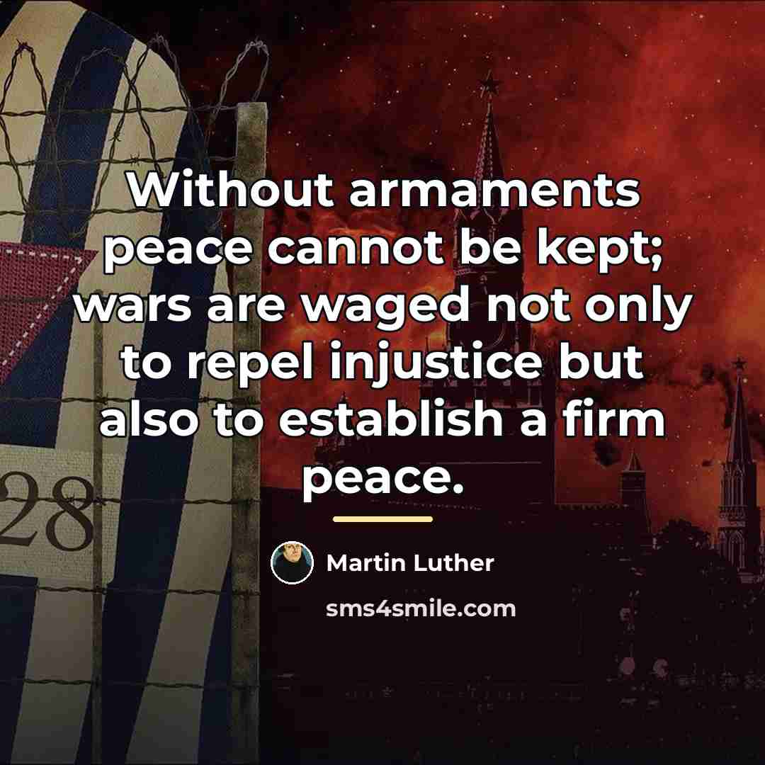 “Without armaments peace cannot be kept; wars are waged not…” quote by Martin Luther