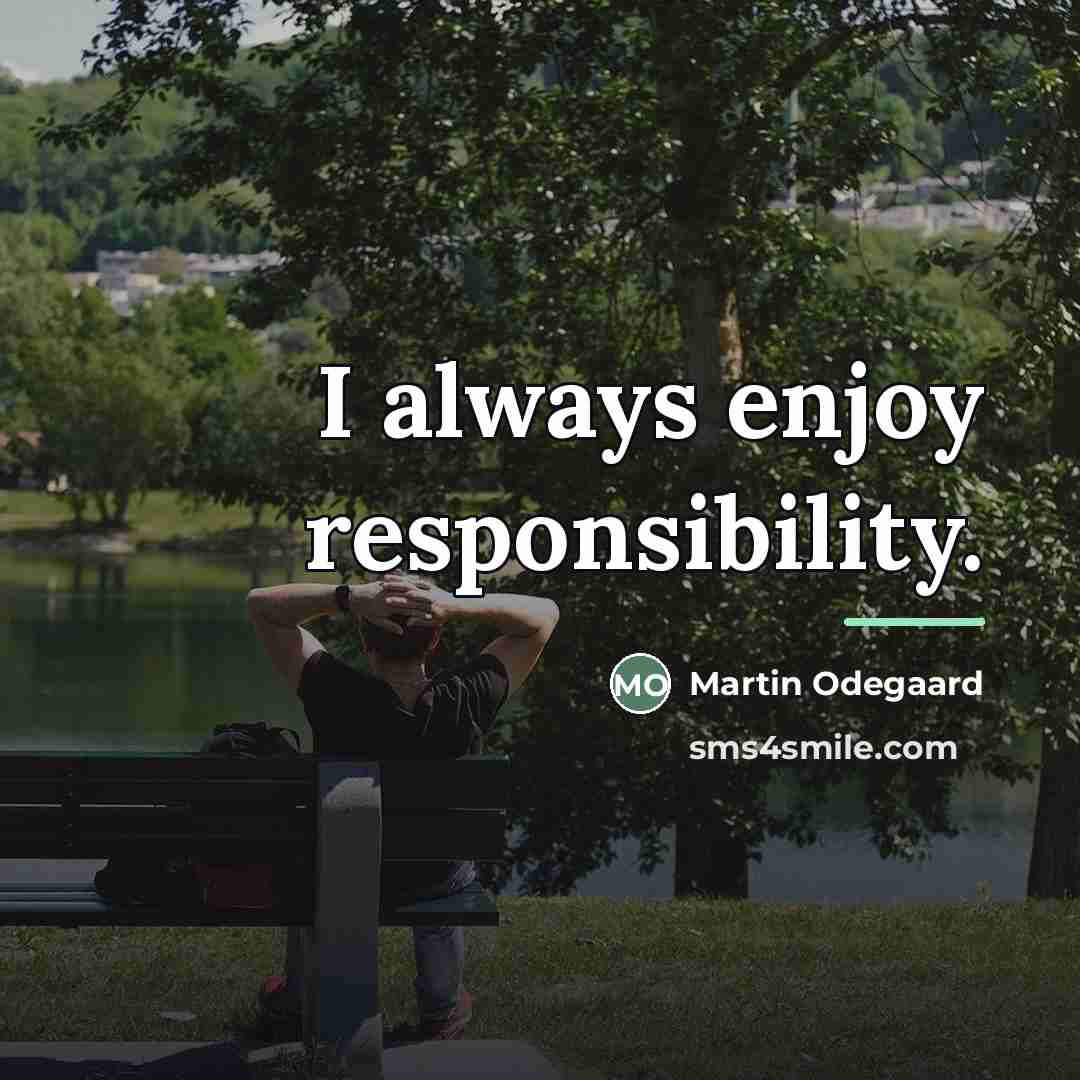 “I always enjoy responsibility.…” quote by Martin Odegaard