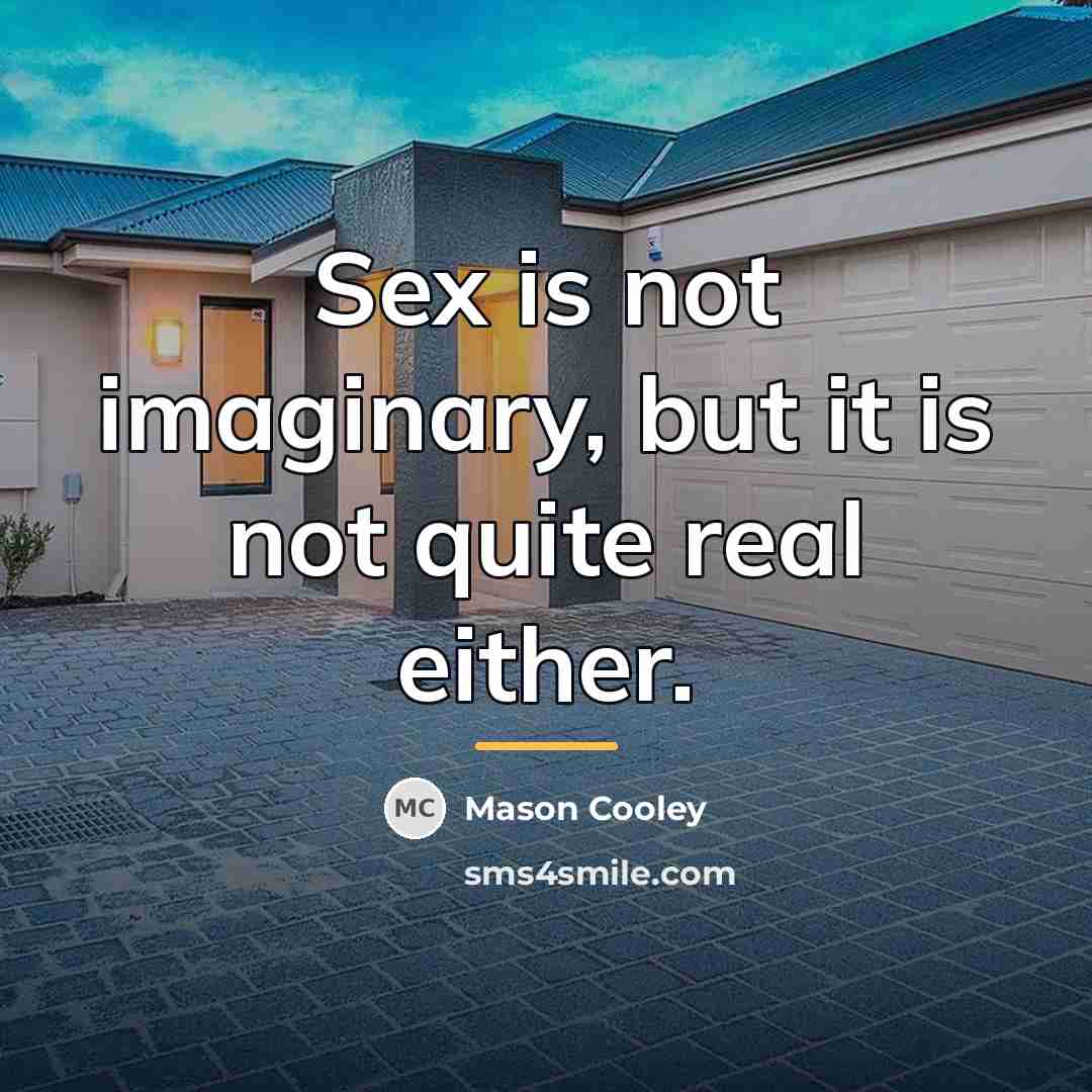 “Sex is not imaginary, but it is not quite real…” quote by Mason Cooley