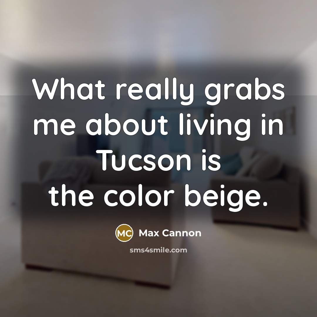“What really grabs me about living in Tucson is the…” quote by Max Cannon