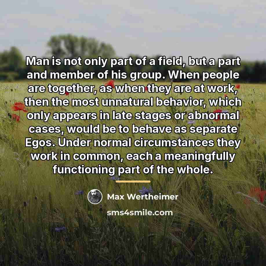 “Man is not only part of a field, but a…” quote by Max Wertheimer