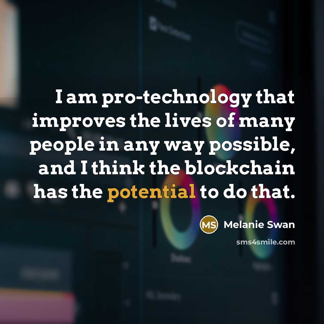“I am pro-technology that improves the lives of many people…” quote by Melanie Swan