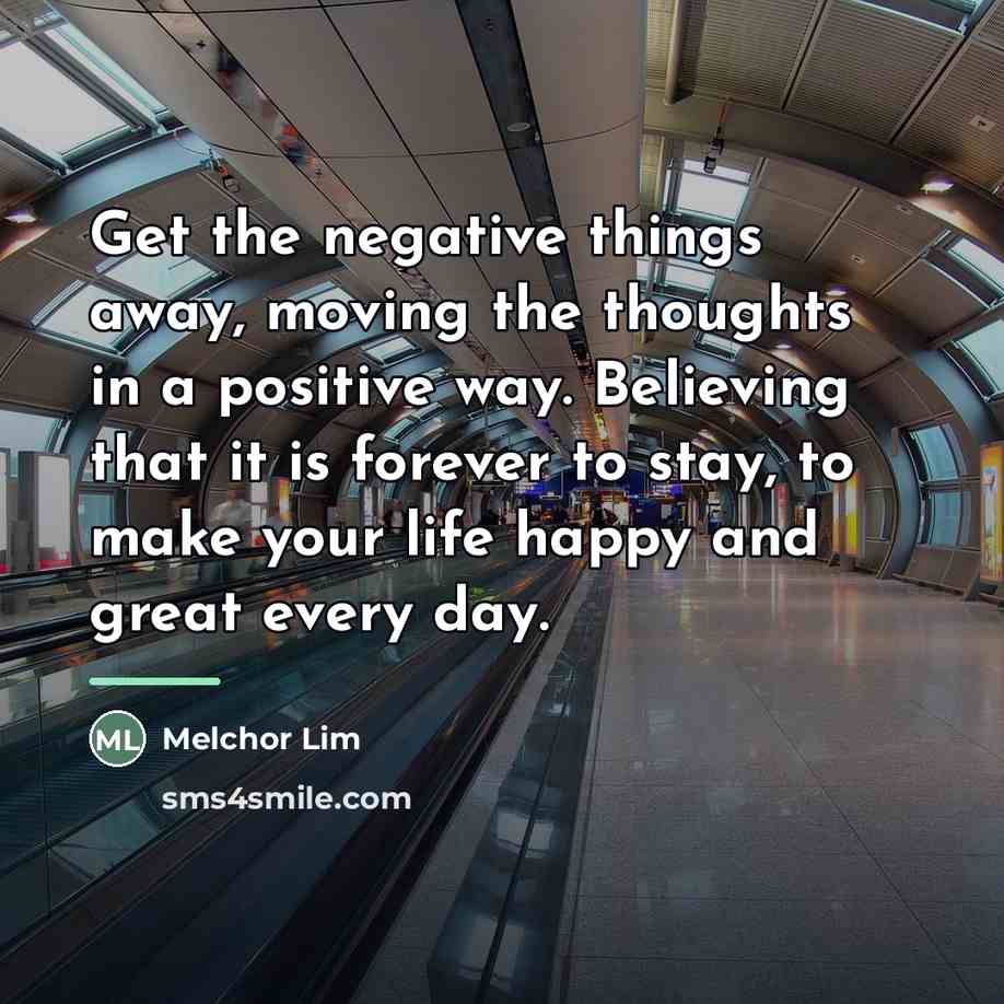 “Get the negative things away, moving the thoughts in a…” quote by Melchor Lim