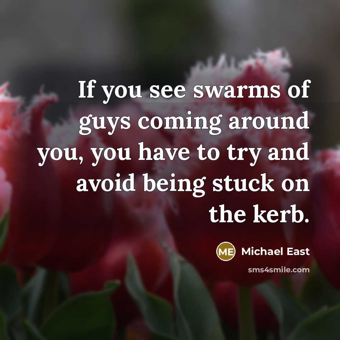 “If you see swarms of guys coming around you, you…” quote by Michael East