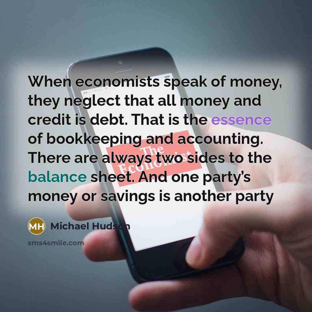“When economists speak of money, they neglect that all money…” quote by Michael Hudson