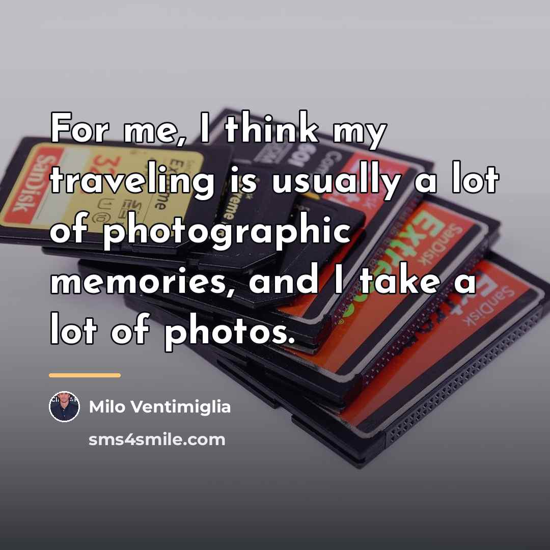 “For me, I think my traveling is usually a lot…” quote by Milo Ventimiglia