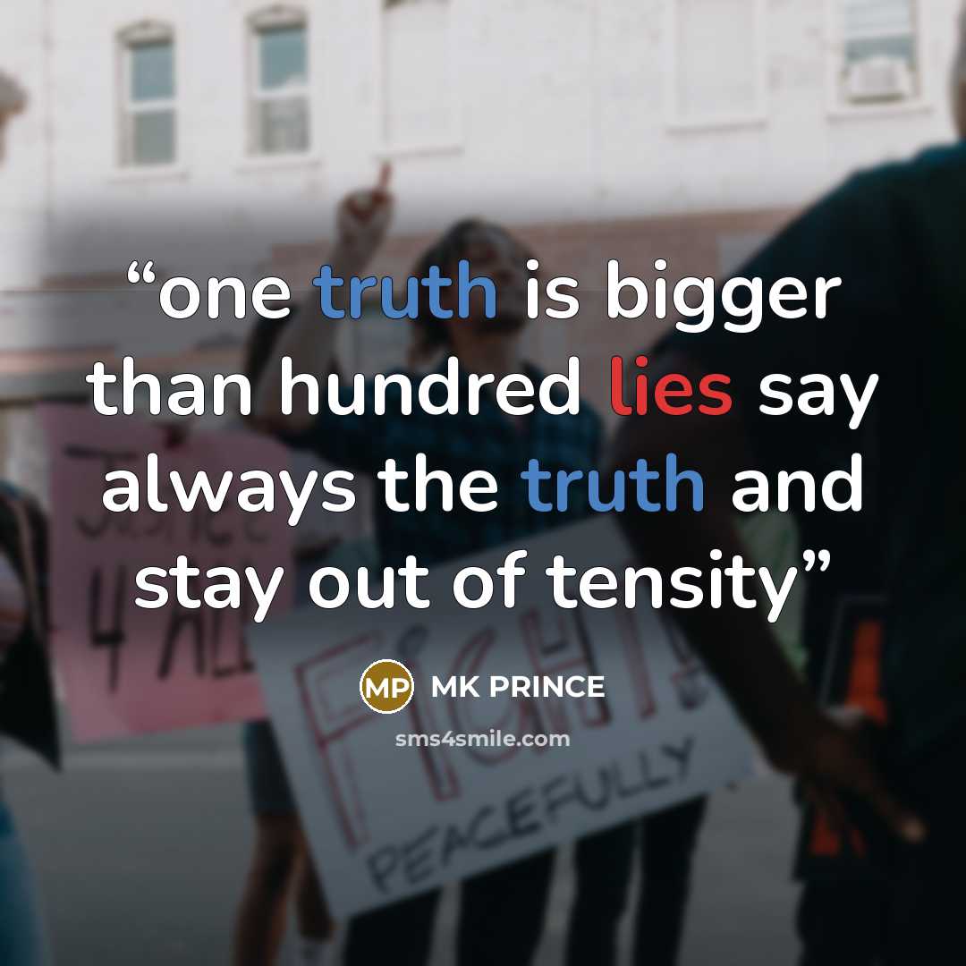 “one truth is bigger than hundred lies say always the truth and stay out of tensity” quote by MK PRINCE