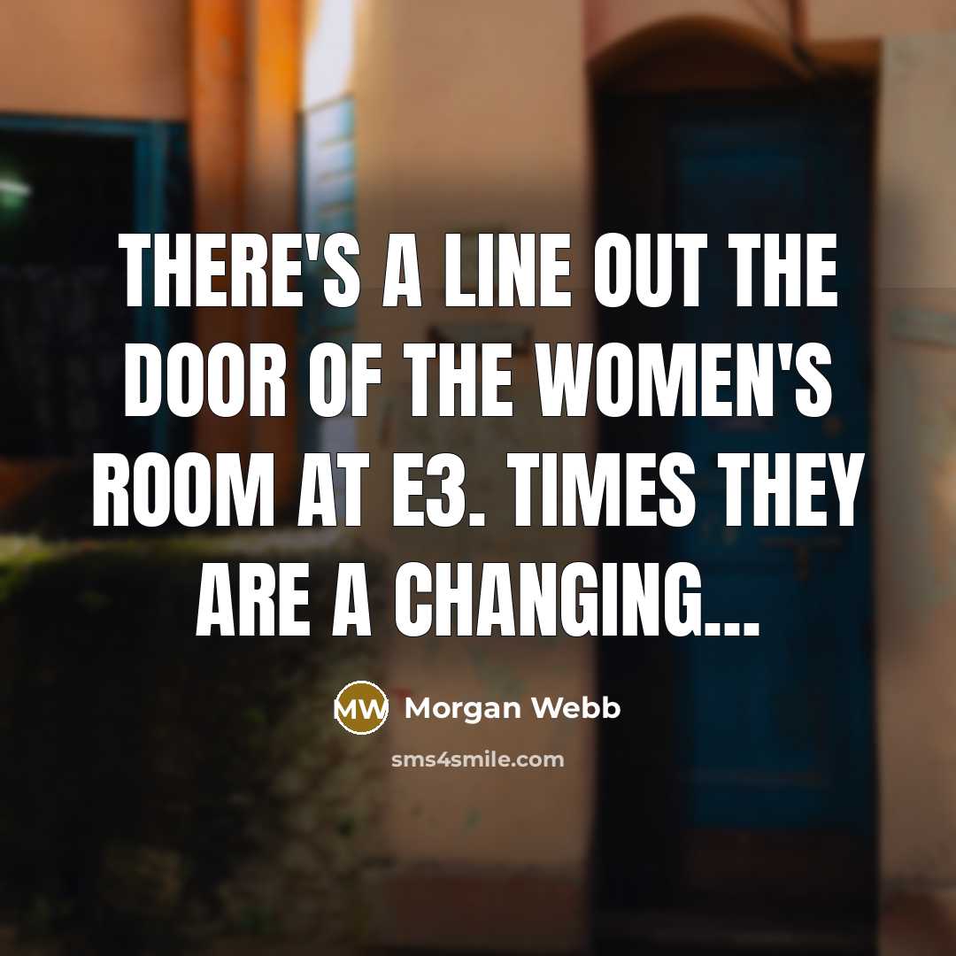 “There's a line out the door of the women's room…” quote by Morgan Webb