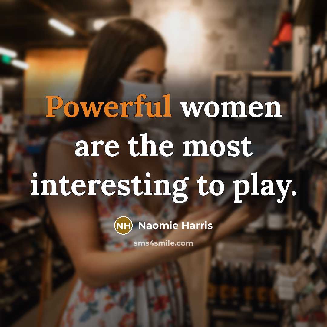 “Powerful women are the most interesting to play.…” quote by Naomie Harris