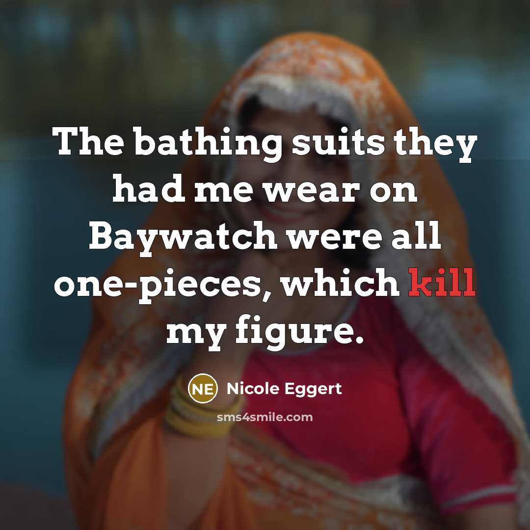 “The bathing suits they had me wear on Baywatch were…” quote by Nicole Eggert