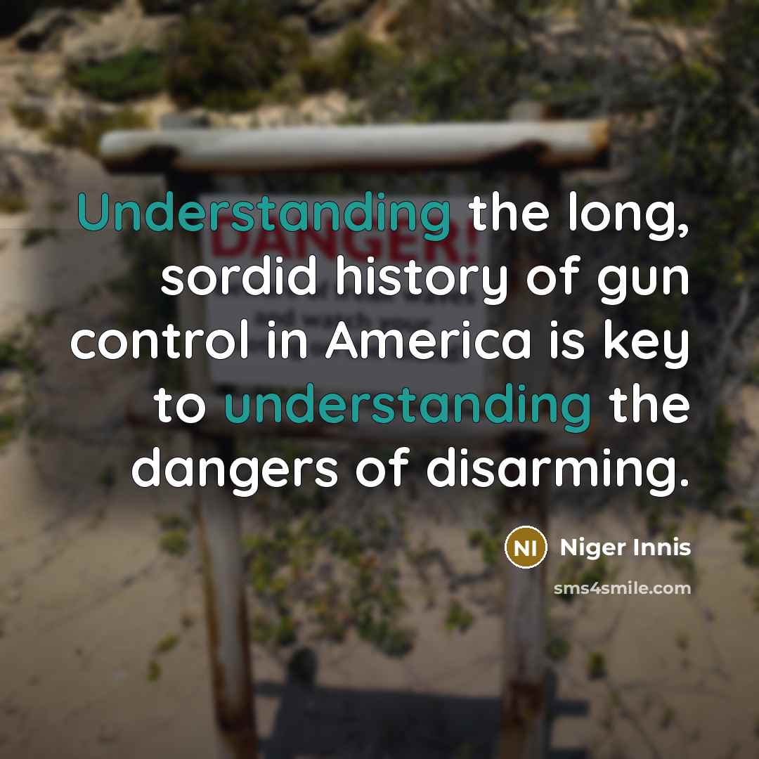 “Understanding the long, sordid history of gun control in America is key to understanding the dangers of disarming.” quote by Niger Innis