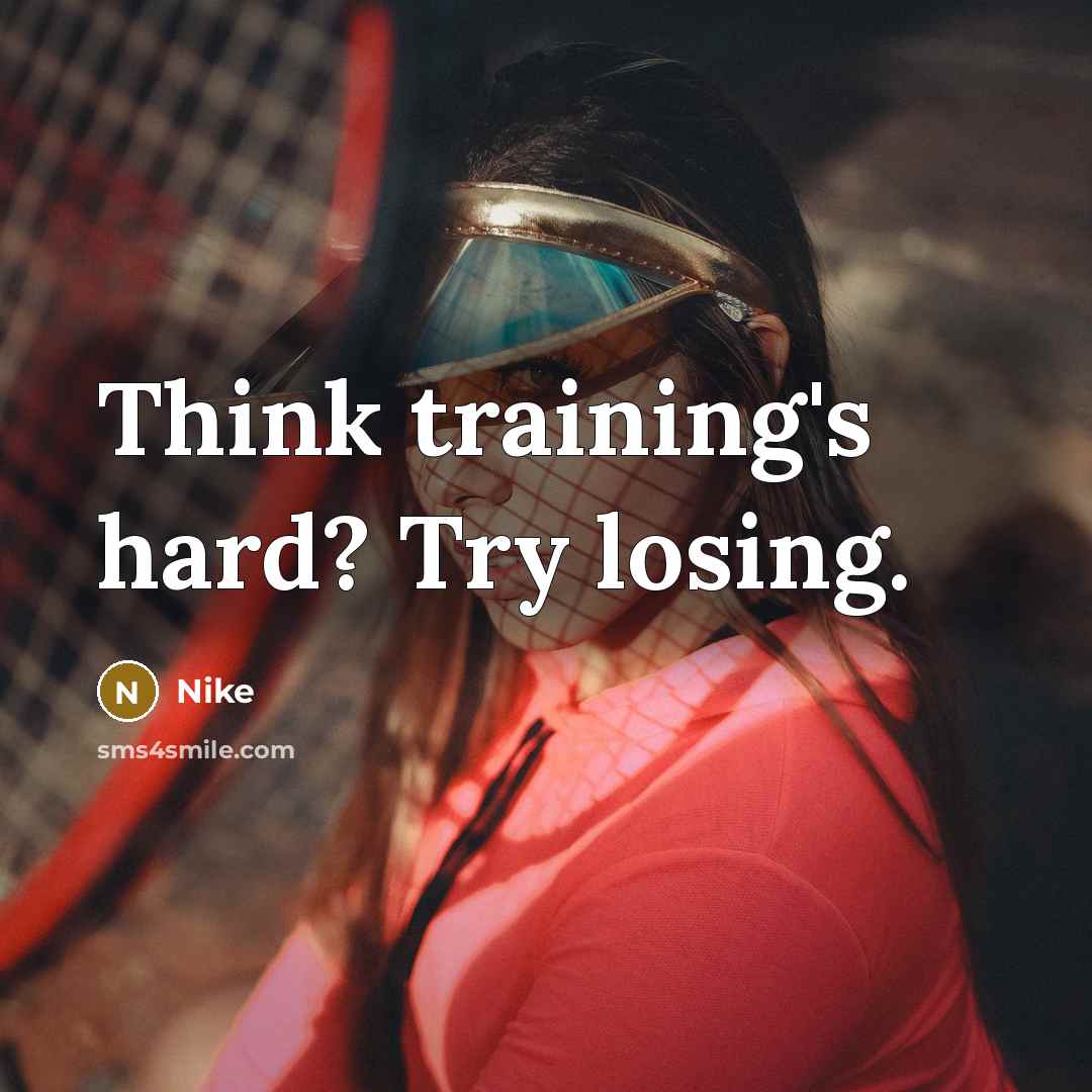 “Think training's hard? Try losing.” quote by Nike